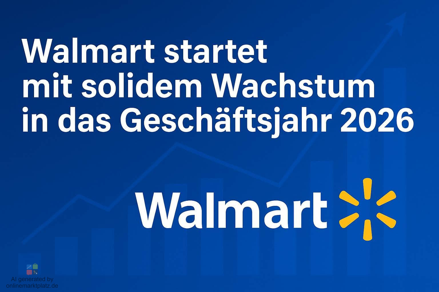 Walmart startet mit solidem Wachstum in das Geschäftsjahr 2026