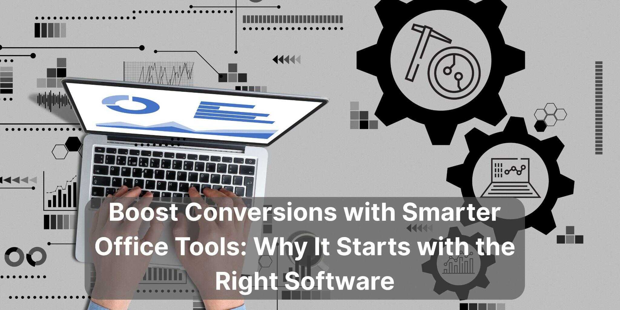Steigern Sie Ihre Konvertierungen mit intelligenteren Office-Tools: Warum es mit der richtigen Software beginnt