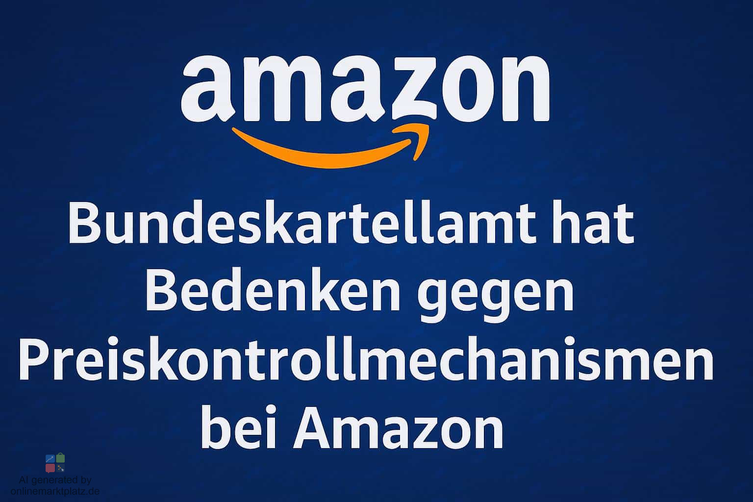 Bundeskartellamt kritisiert Preiskontrollmechanismen bei Amazon – Vorläufige Einschätzung