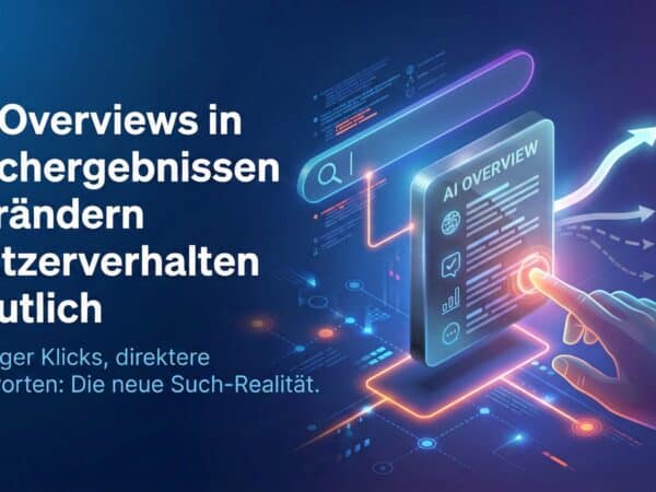 AI Overviews in Suchergebnissen verändern Nutzerverhalten deutlich