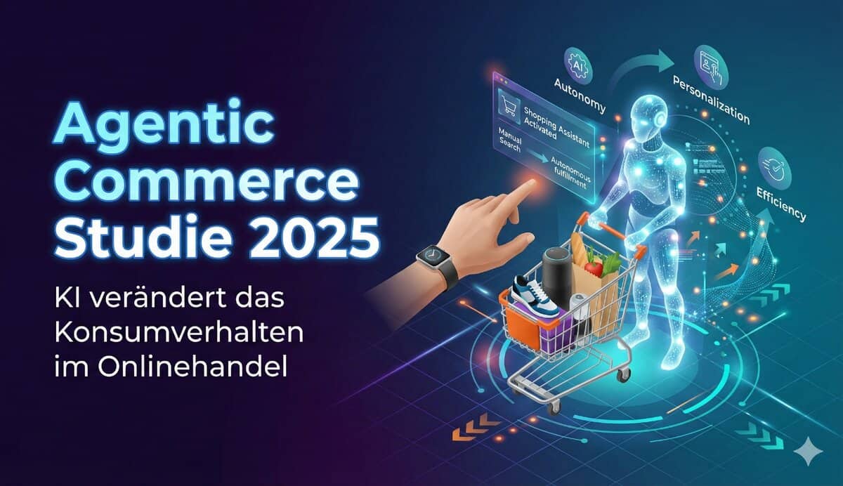 Agentic Commerce Studie 2025: KI verändert das Konsumverhalten im Onlinehandel