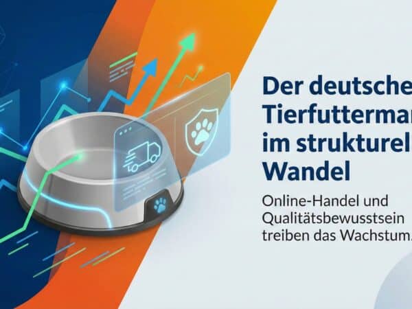Der deutsche Tierfuttermarkt im strukturellen Wandel