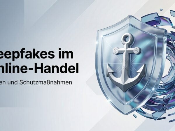 Deepfakes im Online-Handel: Risiken und Schutzmaßnahmen