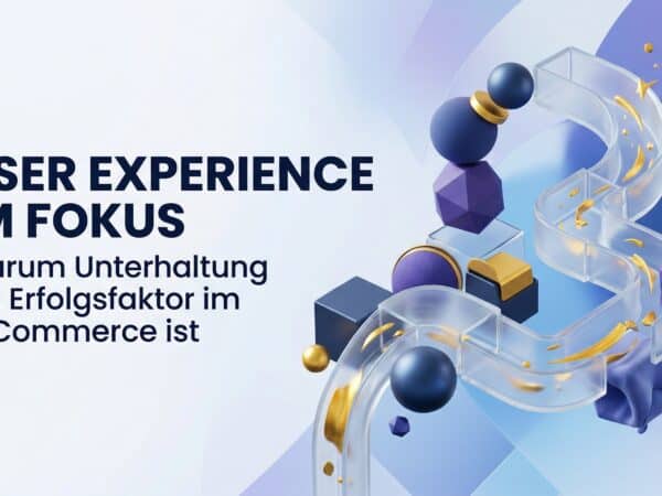 User Experience im Fokus: Warum Unterhaltung ein Erfolgsfaktor im E-Commerce ist