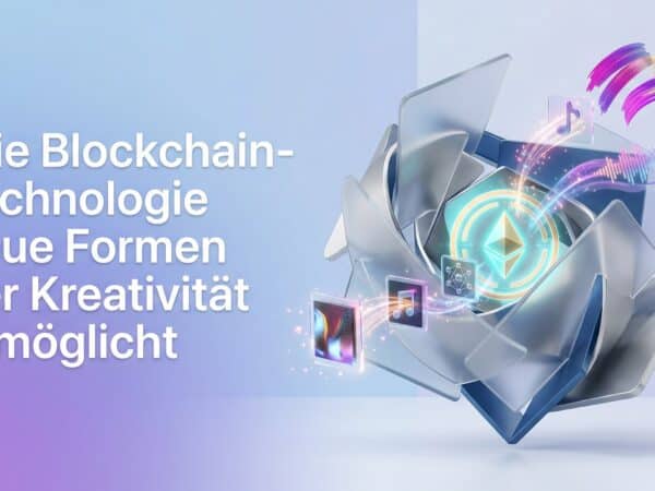 Wie Blockchain-Technologie neue Formen der Kreativität ermöglicht