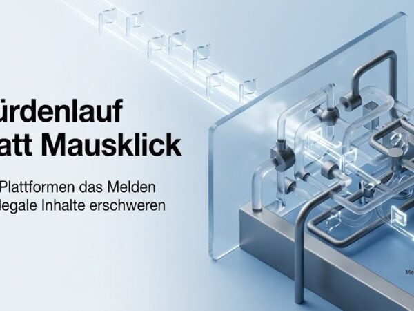 Hürdenlauf statt Mausklick: Wie Plattformen das Melden für illegale Inhalte erschweren