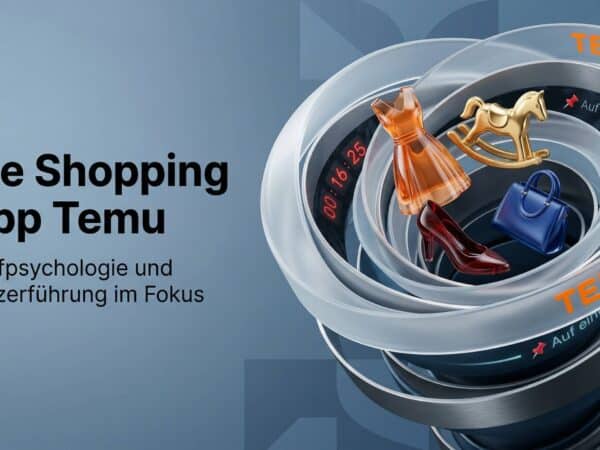 Die Shopping App Temu: Kaufpsychologie und Nutzerführung im Fokus