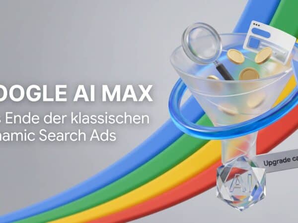 Google AI Max: Das Ende der klassischen Dynamic Search Ads
