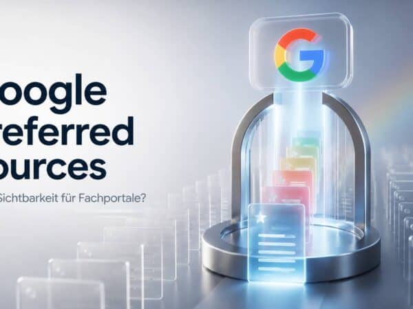 Google Preferred Sources: Neue Sichtbarkeit für Fachportale?